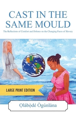 CAST IN THE SAME MOULD - Large Print Edition by Ògúnlàna, O̩la