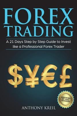 Forex Trading: A 21 Days Step by Step Guide to Invest like a Real Professional Forex Trader (Lessons Explained in Simple Terms, Money by Kreil, Anthony