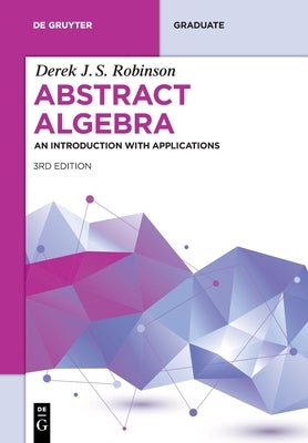 Abstract Algebra: An Introduction with Applications by Robinson, Derek J. S.