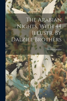 The Arabian Nights, With 44 Illustr. By Dalziel Brothers by Nights, Arabian