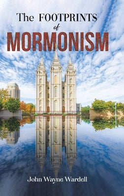 The Footprints of Mormonism by Wardell, John Wayne