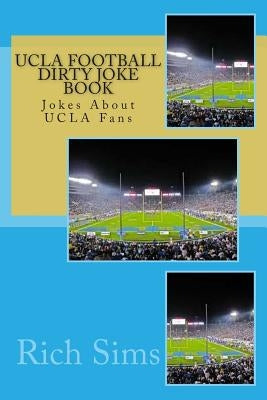 UCLA Football Dirty Joke Book: Jokes About UCLA Fans by Sims, Rich