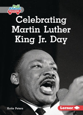 Celebrating Martin Luther King Jr. Day by Peters, Katie