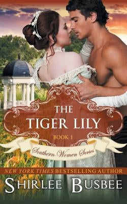 The Tiger Lily (The Southern Women Series, Book 1) by Busbee, Shirlee