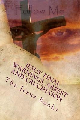 Jesus' Final Warnings, Arrest and Crucifixion: The Meaning of the Cross by Books (11), The Jesus