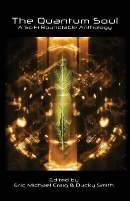 The Quantum Soul: A Sci Fi Roundtable Anthology by Vanmeter, Alan