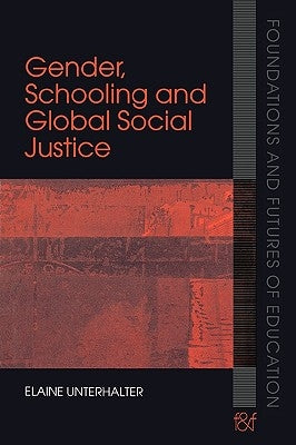 Gender, Schooling and Global Social Justice by Unterhalter, Elaine