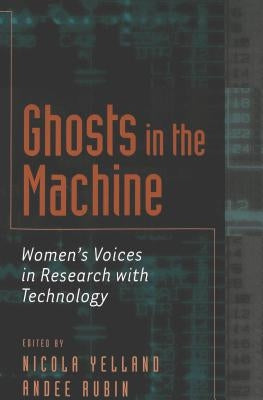 Ghosts in the Machine: Women's Voices in Research with Technology by McWilliam, Erica