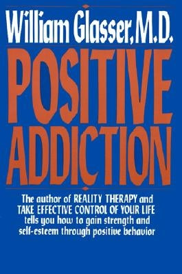 Positive Addiction by Glasser, William