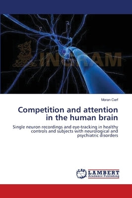 Competition and attention in the human brain by Cerf, Moran