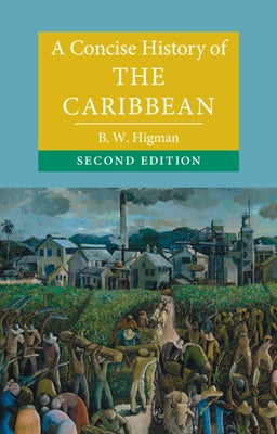A Concise History of the Caribbean by Higman, B. W.