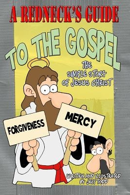 A Redneck's Guide To The Gospel: The Simple Story Of Jesus Christ by Todd, Jeff