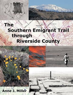 The Southern Emigrant Trail Through Riverside County by Miller Ph. D., Anne J.