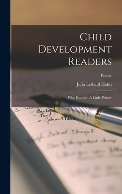 Child Development Readers: Who Knows - A Little Primer; Primer by Hahn, Julia Letheld 1891-1942
