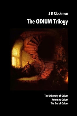 The Odium Trilogy: The University of Odium - Return to Odium - The End of Odium by Clockman, J. D.