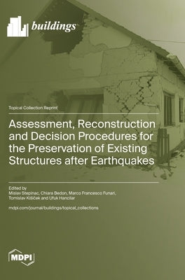 Assessment, Reconstruction and Decision Procedures for the Preservation of Existing Structures after Earthquakes by Stepinac, Mislav