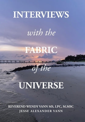 Interviews with the Fabric of the Universe by Vann Lpc M. Msc, Reverend Wendy