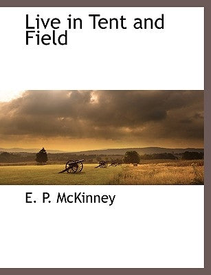 Live in Tent and Field by McKinney, E. P.