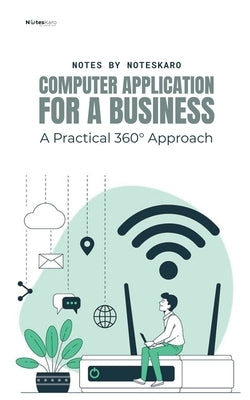 Computer Application For Business: A Practical 360° Approach by Noteskaro
