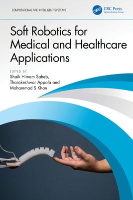 Soft Robotics for Medical and Healthcare Applications by Saheb, Shaik Himam