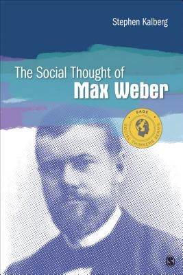 The Social Thought of Max Weber by Kalberg, Stephen