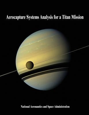 Aerocapture Systems Analysis for a Titan Mission by Administration, National Aeronautics and