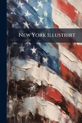 New York Illustrirt by Anonymous