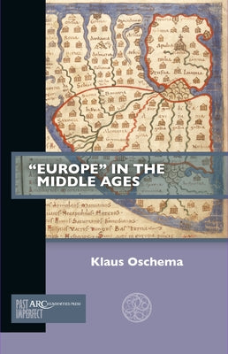 "Europe" in the Middle Ages by Oschema, Klaus