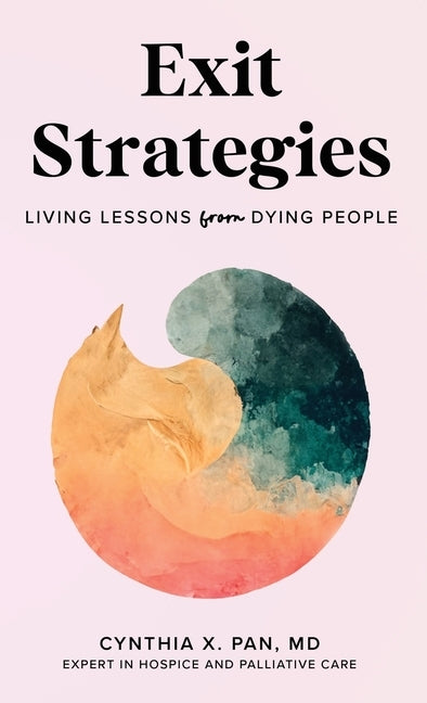 Exit Strategies: Living Lessons from Dying People by Pan, Cynthia X.