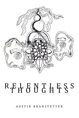 Relentless Thoughts by Branstetter, Austin