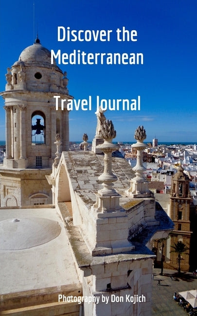 Discover the Mediterranean: Travel Journal by Kojich, Don