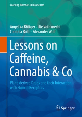 Lessons on Caffeine, Cannabis & Co: Plant-Derived Drugs and Their Interaction with Human Receptors by Böttger, Angelika