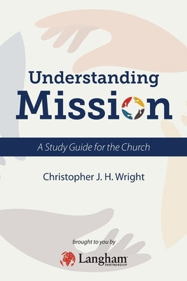 Understanding Mission: A Study Guide for the Church by Wright, Christopher J. H.