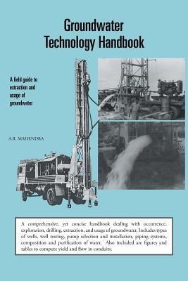 Groundwater Technology Handbook: A Field Guide to Extraction and Usage of Groundwater by Mahendra, A. R.