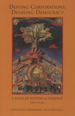 Defying Corporations, Defining Democracy: A Book of History & Strategies by Ritz, Dean