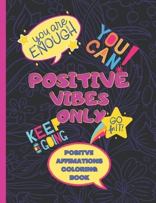 Positive Vibes Only: Positive Affirmations Coloring Book by Bailey, Trina Trinea