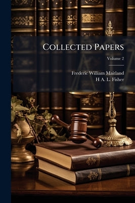 Collected Papers; Volume 2 by Maitland, Frederic William