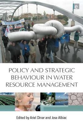 Policy and Strategic Behaviour in Water Resource Management by Dinar, Ariel
