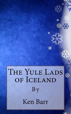 The Yule Lads of Iceland by Barr, Ken