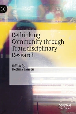 Rethinking Community Through Transdisciplinary Research by Jansen, Bettina