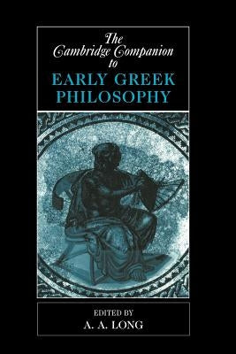 The Cambridge Companion to Early Greek Philosophy by Long, A. A.