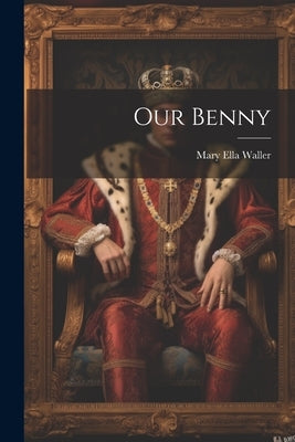 Our Benny by Waller, Mary Ella