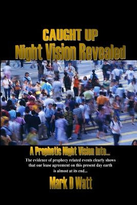 Caught Up Night Vision Revealed by Watt, Mark D.