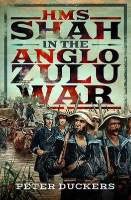 HMS Shah in the Anglo Zulu War by Duckers, Peter