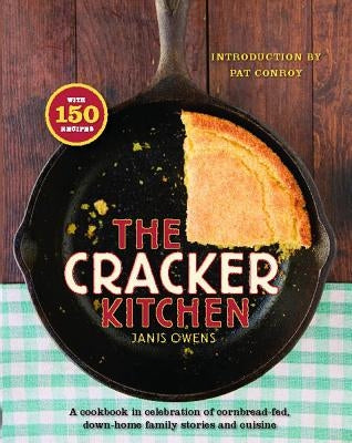 The Cracker Kitchen: A Cookbook in Celebration of Cornbread-Fed, Down H by Owens, Janis
