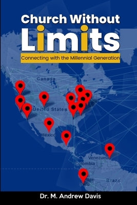 Church Without Limits: Connecting with the Millennial Generation by Davis, M. Andrew