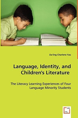 Language, Identity, and Children's Literature by Yau, Jia-Ling Charlene