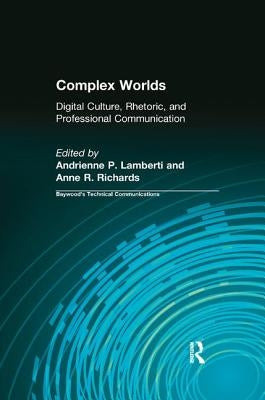 Complex Worlds: Digital Culture, Rhetoric and Professional Communication by Lamberti, Andrienne P.