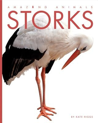 Amazing Animals: Storks by Riggs, Kate