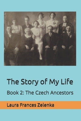 The Story of My Life: Book 2: The Czech Ancestors by Zelenka, Laura Frances